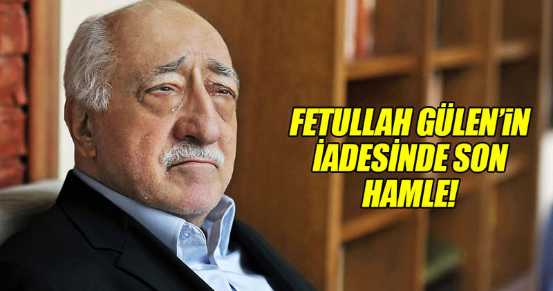  Fetullah Gülen'in iade dosyası Adalet Bakanlığına gönderildi - Son Dakika Haberler}